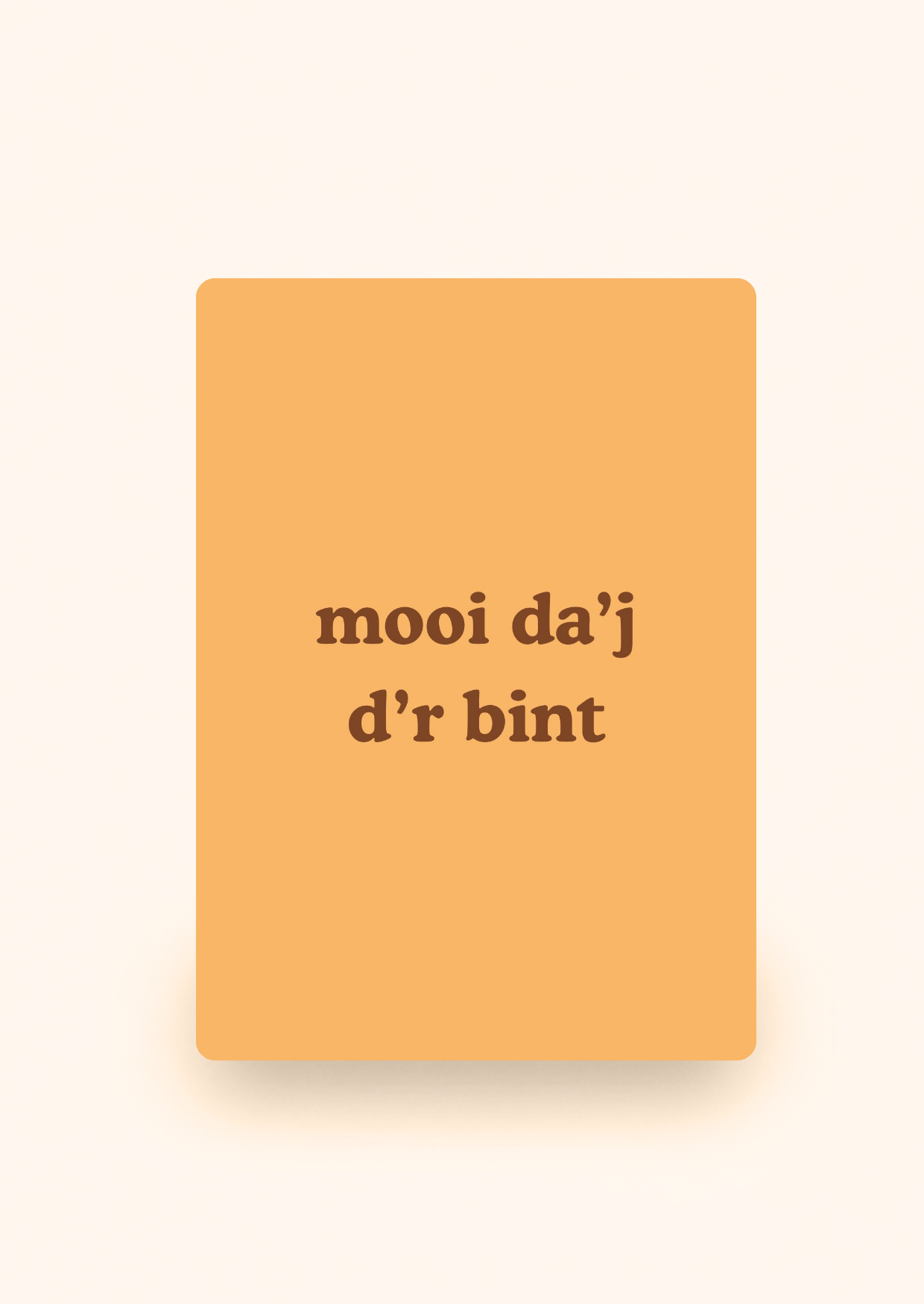 Wenskaart 'Mooi da'j d'r bint' incl. kraftenvelop