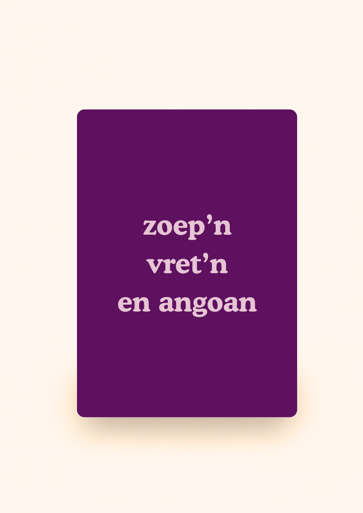Wenskaart 'Zoep'n vret'n en angoan' incl. kraftenvelop